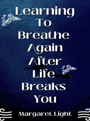 cover image of Learning to Breathe Again After Life Breaks You.